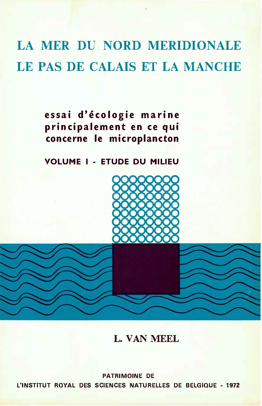 Voorpag La Mer du Nord Meridionale le pas de Calais et La Manche essai d'écologie marine principalement en ce qui concerne le microplancton Volume 1 Etude de Milieu L. Van Meel 1972.jpg